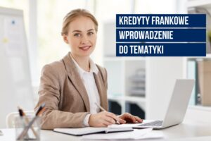 kredyty frankowe wprowadzenie do tematyki